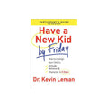 Have a New Kid by Friday Participant`s Guide How to Change Your Child`s Attitude, Behavior & Character in 5 Days