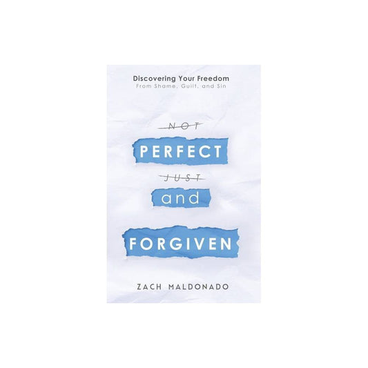 Perfect and Forgiven: Discovering Your Freedom from Shame Guilt and Sin (Paperback)