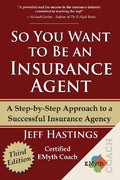 So You Want to Be an Insurance Agent Third Edition -- Jeff Hastings