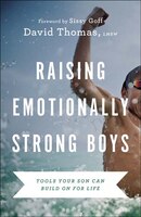 David Thomas Raising Emotionally Strong Boys – Tools Your Son Can Build on for Life