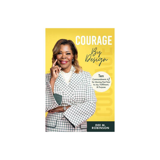 Courage by Design: Ten Commandments +1 for Moving Past Fear to Joy, Fulfillment, and Purpose