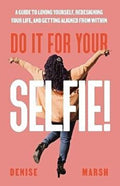 Do It for Your SELFIE!: a Guide to Loving Yourself Redesigning Your Life and Getting Aligned from Within (Paperback)