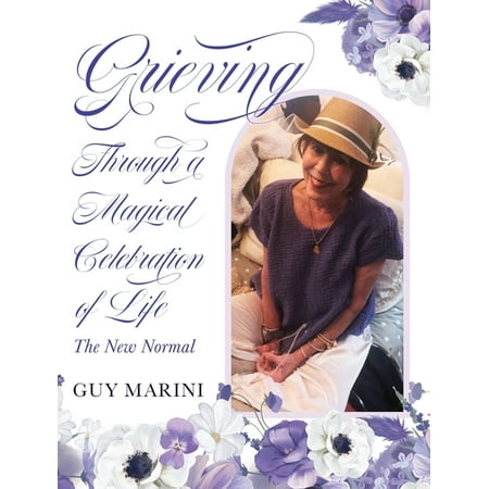 Grieving Through a Magical Celebration of Life: the New Normal (Hardcover)