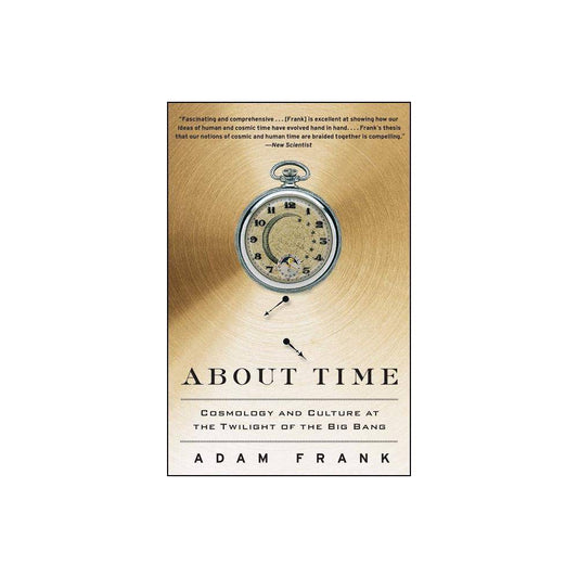 About Time: Cosmology and Culture at the Twilight of the Big Bang