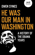 He Was Our Man in Washington : a History of the Obama Years
